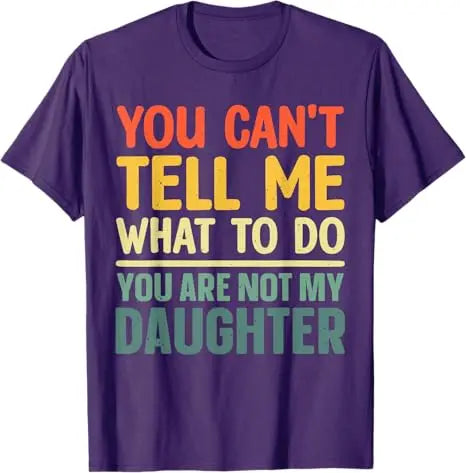 Funny Dad Design for Father Daddy Papa Men From Daughter Daddy T-Shirt You Can't Tell Me What To Do Letters Printed Saying Tee