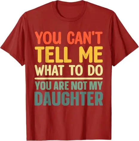 Funny Dad Design for Father Daddy Papa Men From Daughter Daddy T-Shirt You Can't Tell Me What To Do Letters Printed Saying Tee