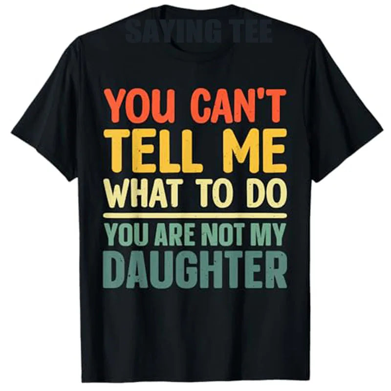 Funny Dad Design for Father Daddy Papa Men From Daughter Daddy T-Shirt You Can't Tell Me What To Do Letters Printed Saying Tee