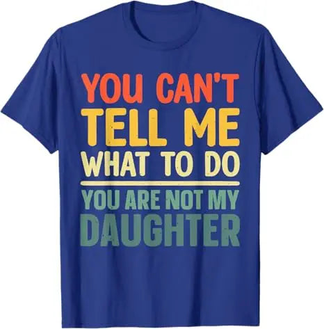 Funny Dad Design for Father Daddy Papa Men From Daughter Daddy T-Shirt You Can't Tell Me What To Do Letters Printed Saying Tee