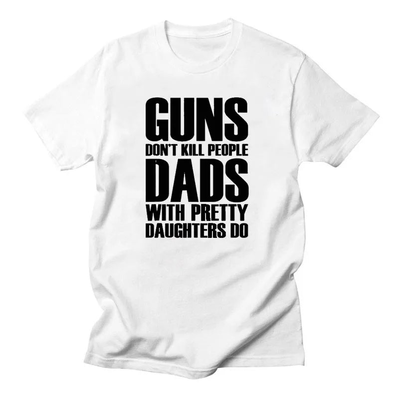 Guns Dont Kill People Dads With Pretty Daughters Do Tshirts Daily Casual Funny Cotton Men's Tops Tees Vintage Printed Tee Shirt