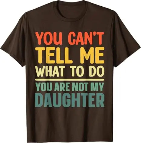Funny Dad Design for Father Daddy Papa Men From Daughter Daddy T-Shirt You Can't Tell Me What To Do Letters Printed Saying Tee