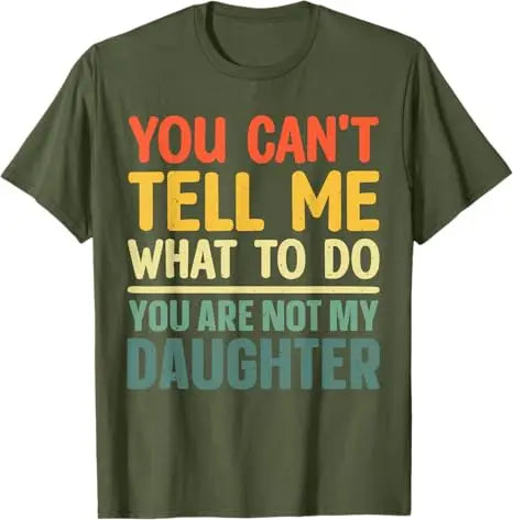 Funny Dad Design for Father Daddy Papa Men From Daughter Daddy T-Shirt You Can't Tell Me What To Do Letters Printed Saying Tee