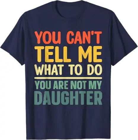 Funny Dad Design for Father Daddy Papa Men From Daughter Daddy T-Shirt You Can't Tell Me What To Do Letters Printed Saying Tee